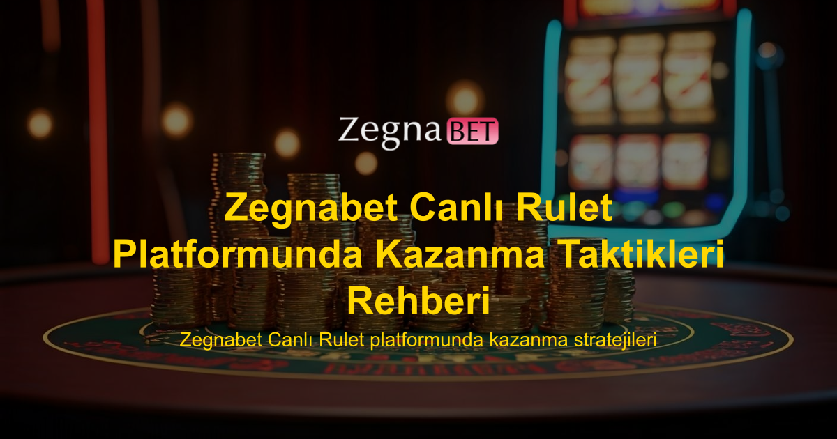 Zegnabet Canlı Rulet Platformunda Kazanma Taktikleri Rehberi