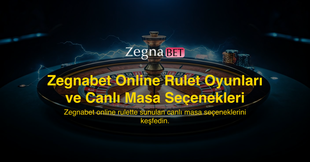 Zegnabet Online Rulet Oyunları ve Canlı Masa Seçenekleri