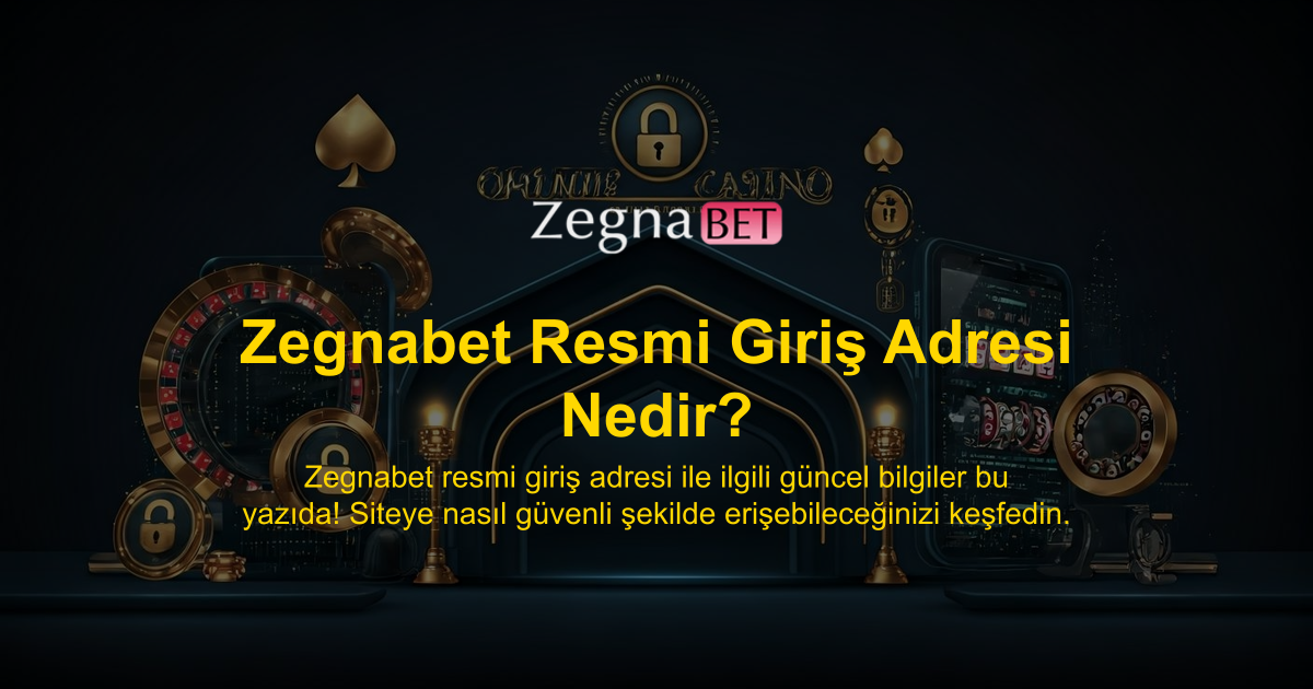 Zegnabet Resmi Giriş Adresi Nedir?