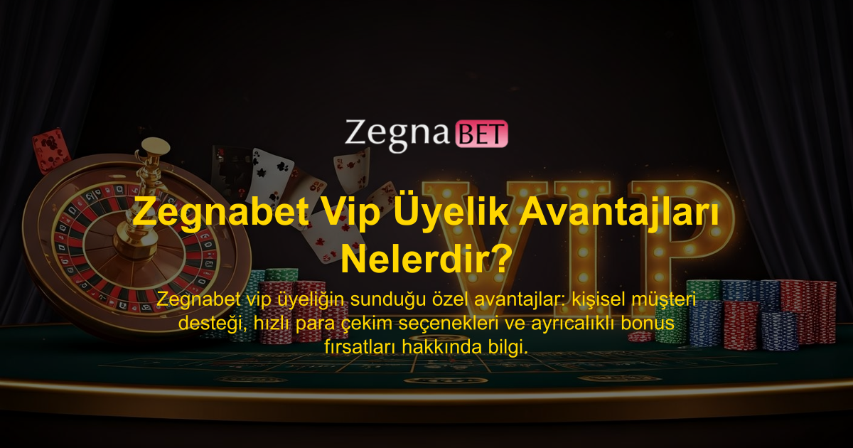Zegnabet Vip Üyelik Avantajları Nelerdir?