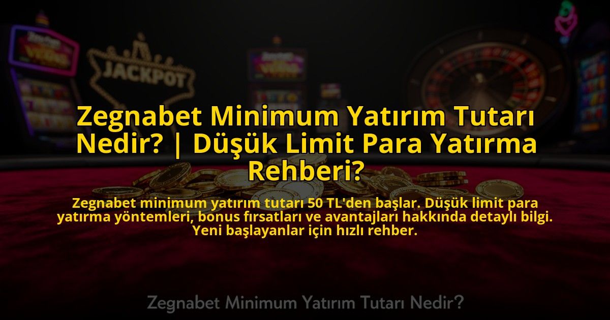 Zegnabet-Minimum-Yatirim-Tutari-Nedir-Dusuk-Limit-Para-Yatirma-Rehberi-overlay-1773589680.jpg